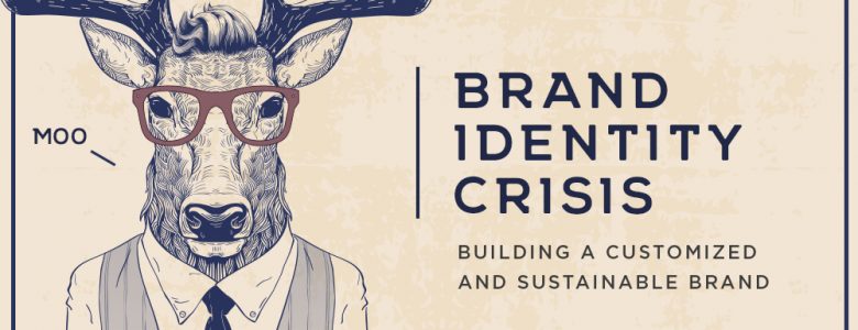 Brand Identity Crisis How to Build a Customized and Sustainable Brand