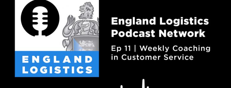 England Logistics Podcast Network Weekly Coaching Customer Service