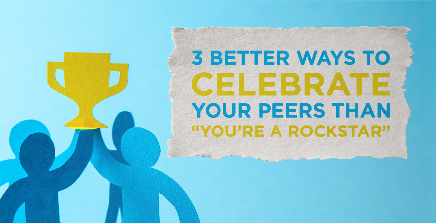 4 paper people holding up trophy with text 3 better ways to celebrate your peers than you're a rockstar
