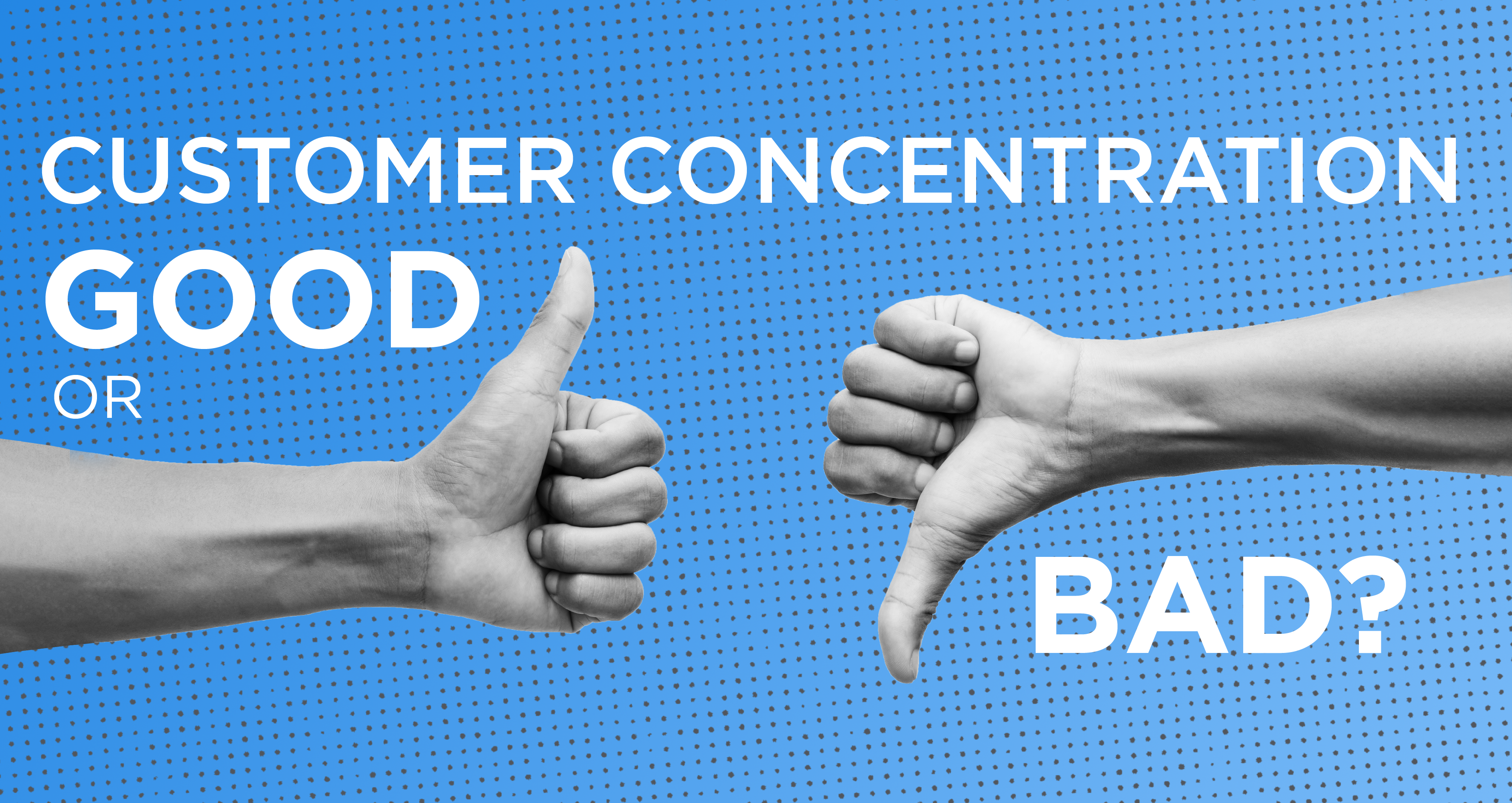 thumbs up and thumbs down with text customer concentration good or bad