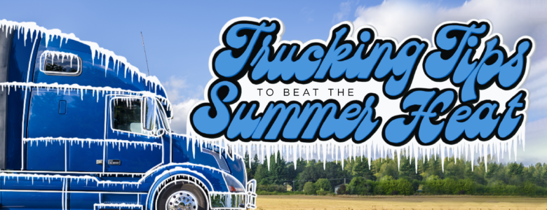 trucking tips to beat the summer heat