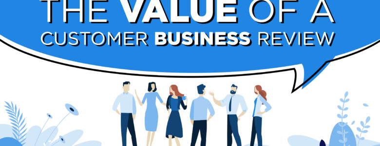 the value of a customer business review