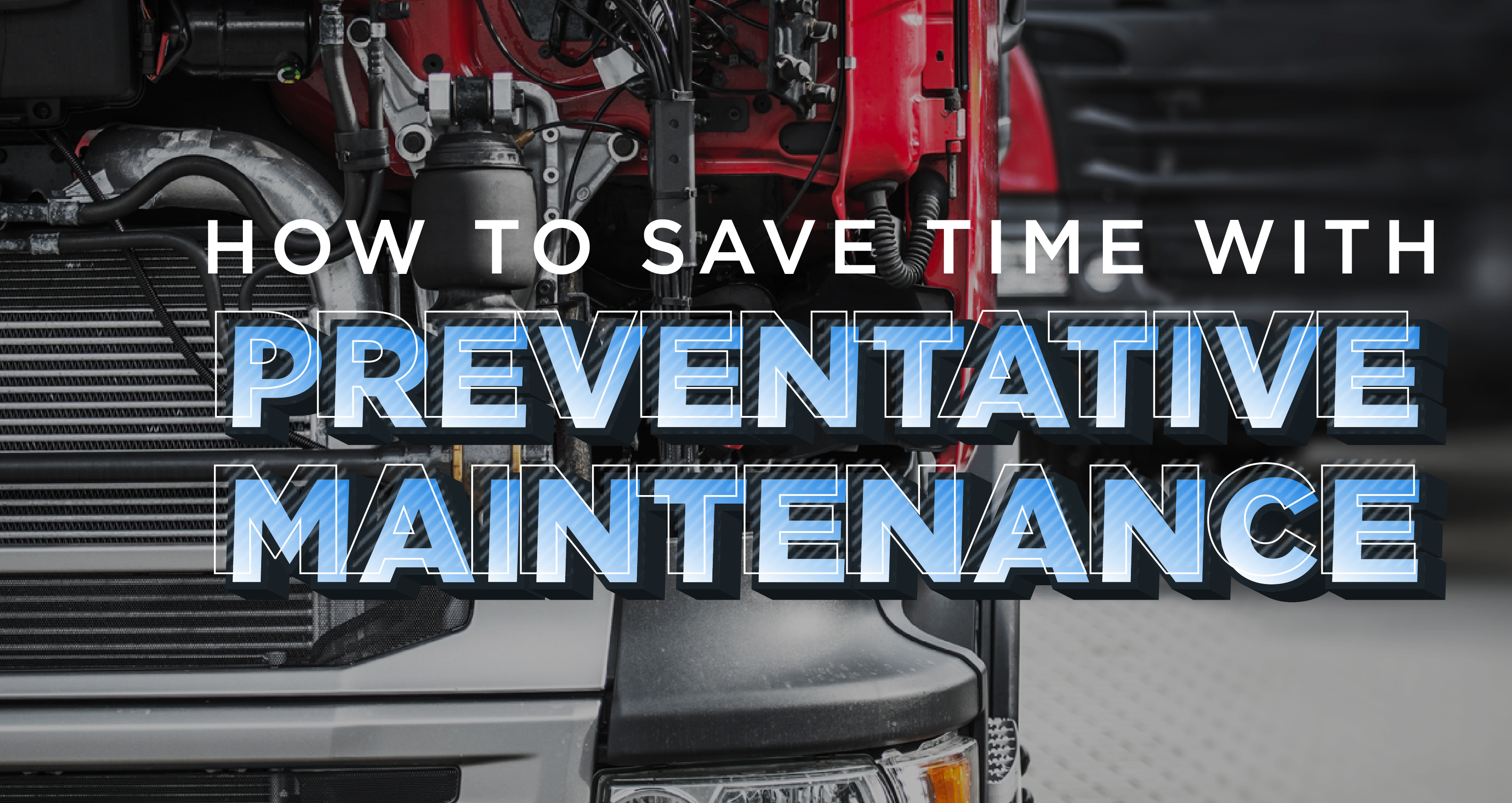 how to save time with preventative maintenance open engine bay of semi truck from above
