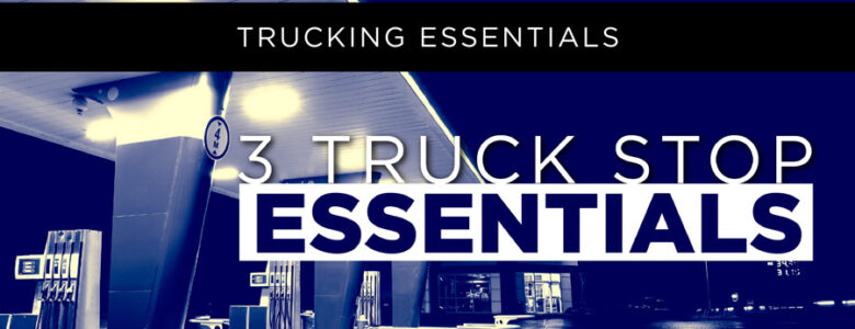 truckstopessentialsfuelparkingdrivercare