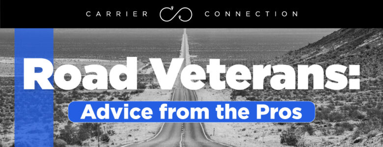 Veterans of the trucking industry have braved storms, setbacks, industry downturns, and more. Here are a few pieces of advice they have.