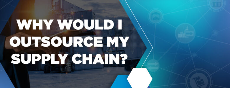 Outsourcing your supply chain management can help save time, money, and your sanity. Here is why I would outsource my supply chain.