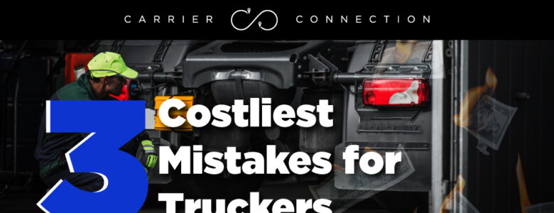 Everybody makes mistakes. Some mistakes just happen to cost thousands of dollars. Here are some of the costliest mistakes for truckers.