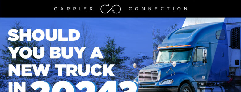 Should you buy a new truck in 2024? This week's Carrier Connection outlines some considerations for carriers when expanding their fleet.