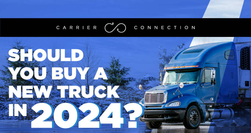 Should you buy a new truck in 2024? This week's Carrier Connection outlines some considerations for carriers when expanding their fleet.
